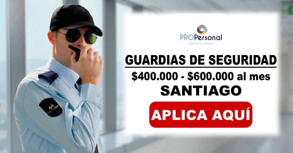 GUARDIAS DE SEGURIDAD - SANTIAGO - $400.000 - $600.000 al mes